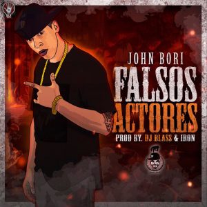 John Bori – Falsos Actores (Prod. By DJ Blass Y Iron)